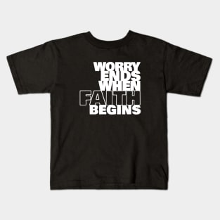 Worry Ends When Faith Begins Kids T-Shirt